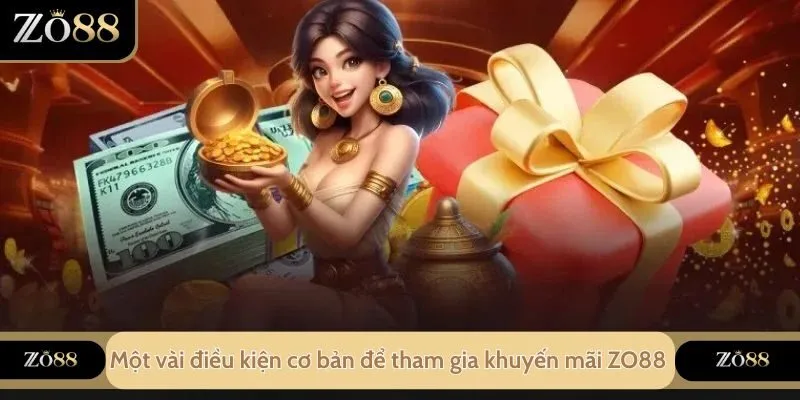 Một vài điều kiện cơ bản để tham gia khuyến mãi ZO88